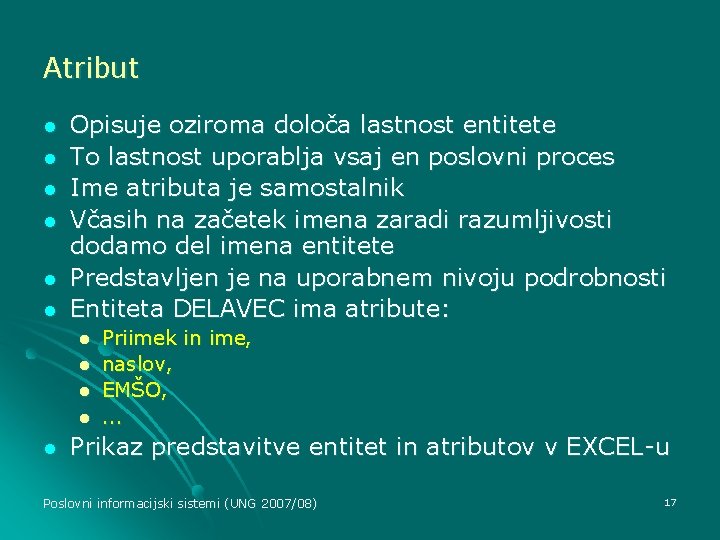 Atribut l l l Opisuje oziroma določa lastnost entitete To lastnost uporablja vsaj en