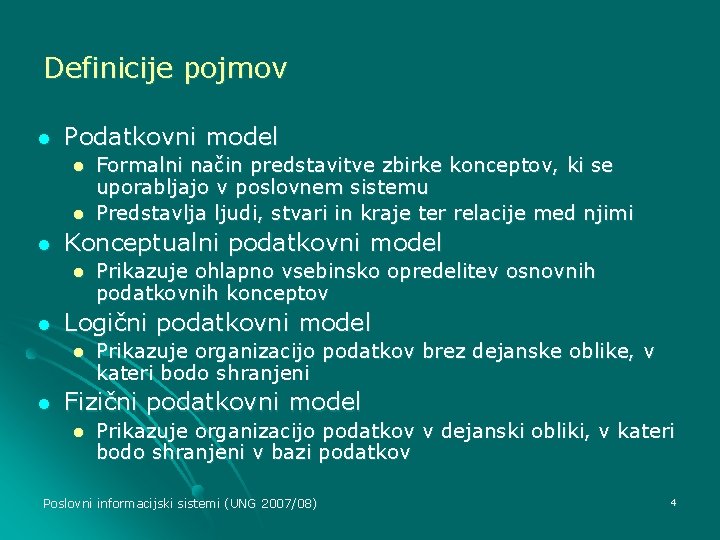 Definicije pojmov l Podatkovni model l Konceptualni podatkovni model l l Prikazuje ohlapno vsebinsko