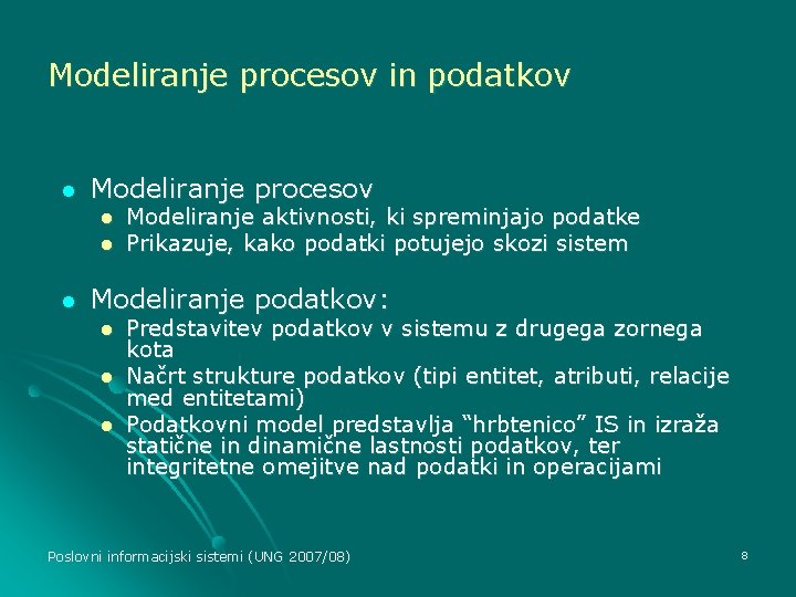 Modeliranje procesov in podatkov l Modeliranje procesov l l l Modeliranje aktivnosti, ki spreminjajo