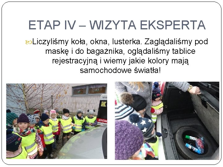 ETAP IV – WIZYTA EKSPERTA Liczyliśmy koła, okna, lusterka. Zaglądaliśmy pod maskę i do