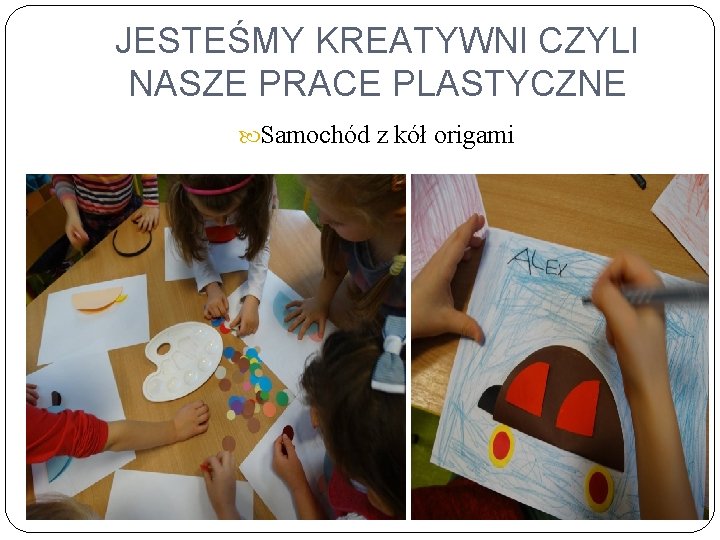 JESTEŚMY KREATYWNI CZYLI NASZE PRACE PLASTYCZNE Samochód z kół origami 