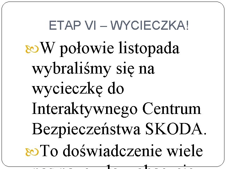 ETAP VI – WYCIECZKA! W połowie listopada wybraliśmy się na wycieczkę do Interaktywnego Centrum