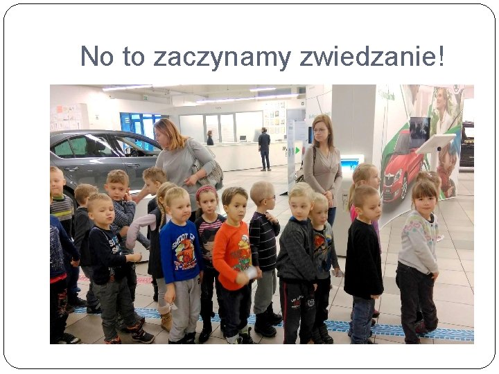 No to zaczynamy zwiedzanie! 