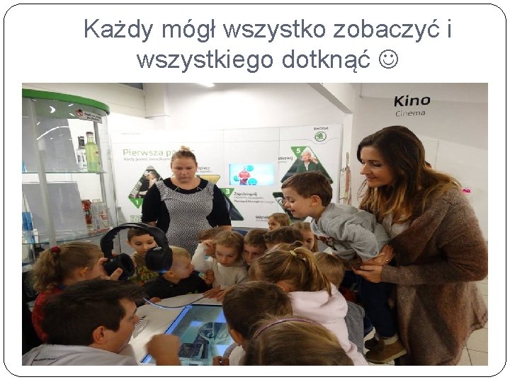 Każdy mógł wszystko zobaczyć i wszystkiego dotknąć 