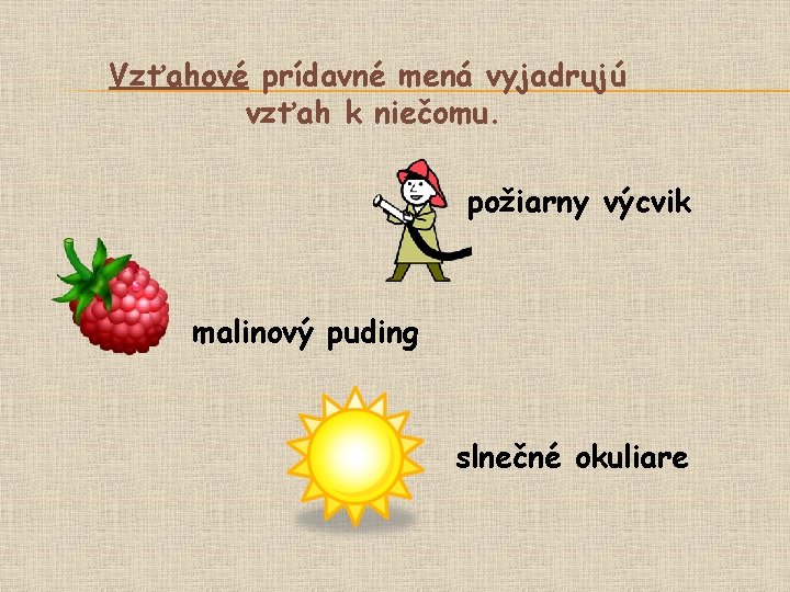 Vzťahové prídavné mená vyjadrujú vzťah k niečomu. požiarny výcvik malinový puding slnečné okuliare 