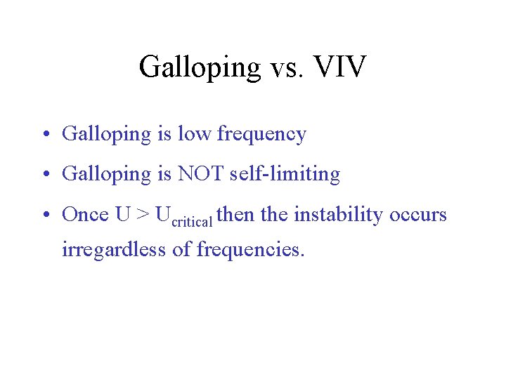 Galloping vs. VIV • Galloping is low frequency • Galloping is NOT self-limiting •