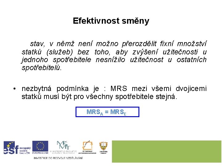 Efektivnost směny stav, v němž není možno přerozdělit fixní množství statků (služeb) bez toho,