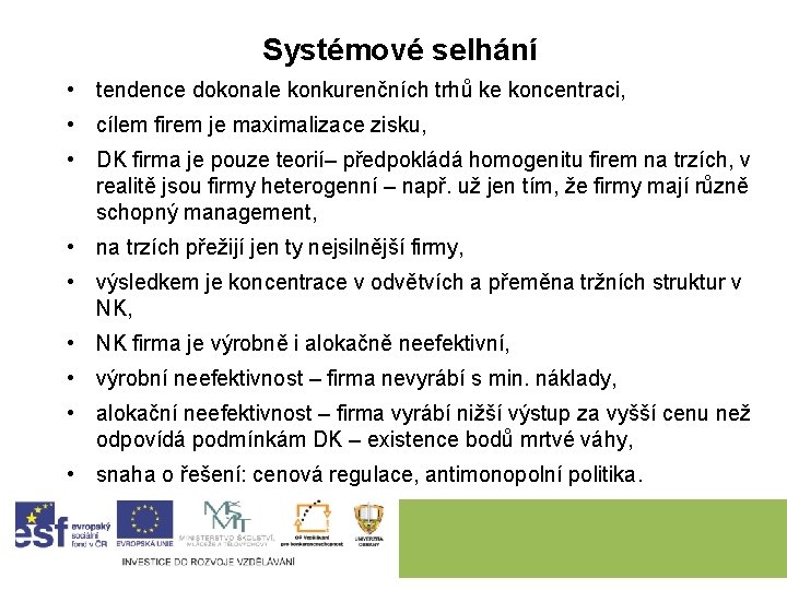 Systémové selhání • tendence dokonale konkurenčních trhů ke koncentraci, • cílem firem je maximalizace