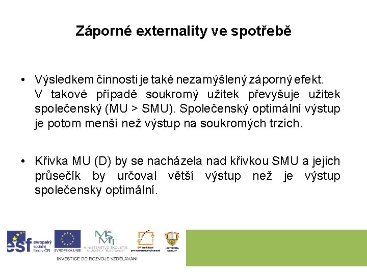 Záporné externality ve spotřebě • Výsledkem činnosti je také nezamýšlený záporný efekt. V takové