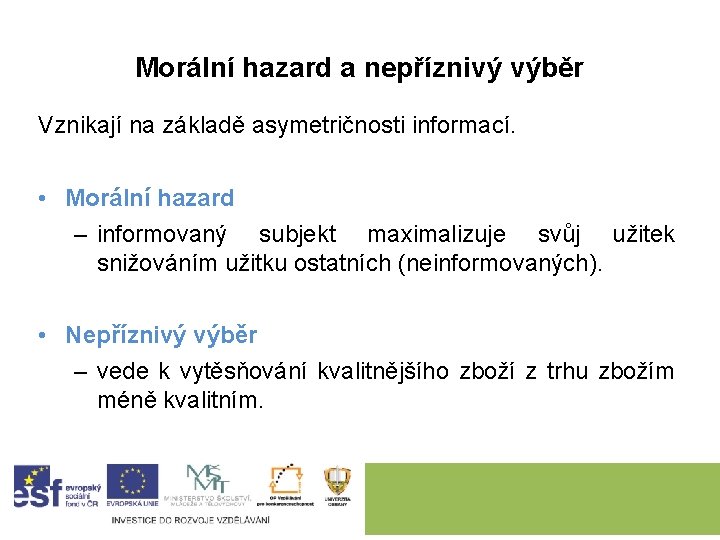 Morální hazard a nepříznivý výběr Vznikají na základě asymetričnosti informací. • Morální hazard –