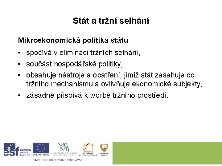 Stát a tržní selhání Mikroekonomická politika státu • spočívá v eliminaci tržních selhání, •