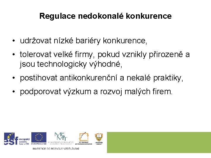 Regulace nedokonalé konkurence • udržovat nízké bariéry konkurence, • tolerovat velké firmy, pokud vznikly