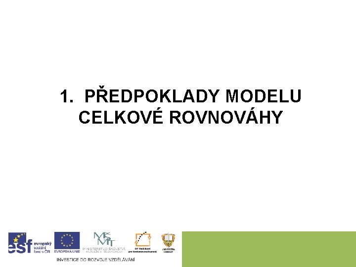 1. PŘEDPOKLADY MODELU CELKOVÉ ROVNOVÁHY 