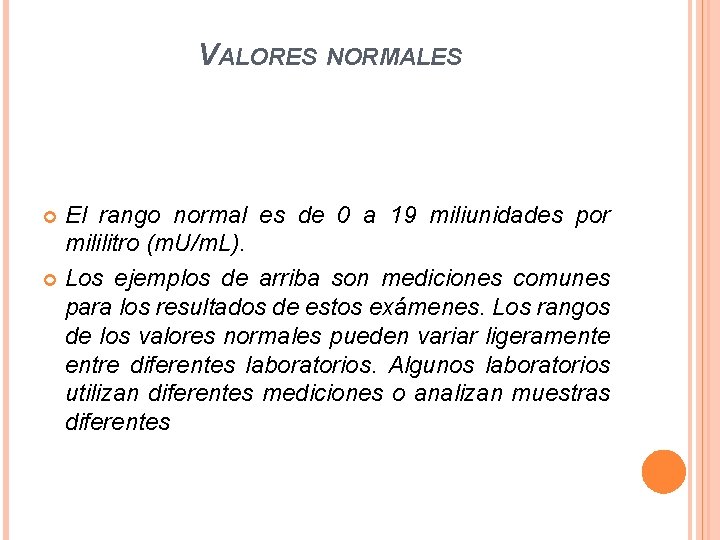 VALORES NORMALES El rango normal es de 0 a 19 miliunidades por mililitro (m.
