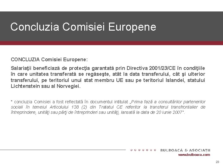 Concluzia Comisiei Europene CONCLUZIA Comisiei Europene: Salariaţii beneficiază de protecţia garantată prin Directiva 2001/23/CE Concluzia Comisiei Europene CONCLUZIA Comisiei Europene: Salariaţii beneficiază de protecţia garantată prin Directiva 2001/23/CE