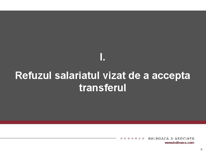 Contractul – izvor de obligaţii I. Refuzul salariatul vizat de a accepta transferul www.