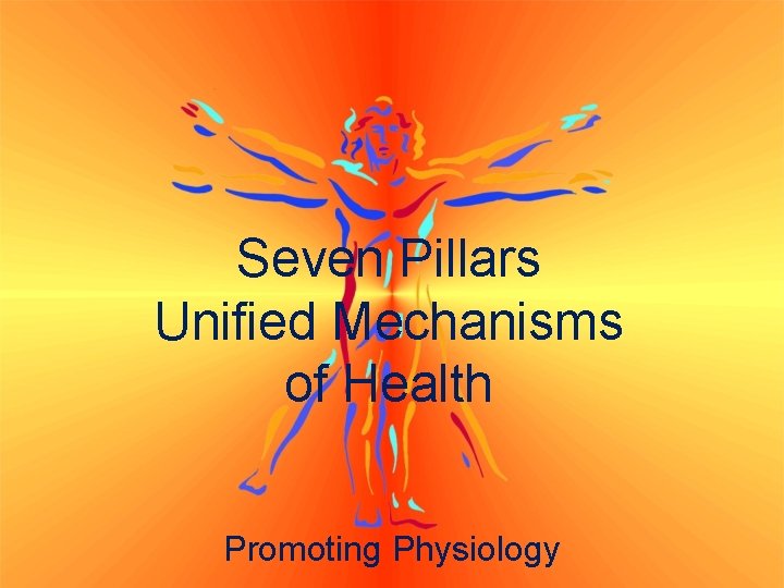 Seven Pillars Unified Mechanisms of Health Promoting Physiology 