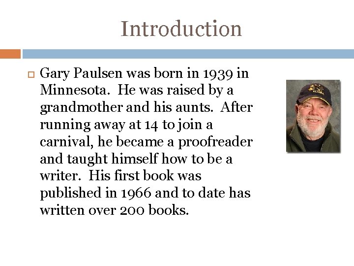 Introduction Gary Paulsen was born in 1939 in Minnesota. He was raised by a