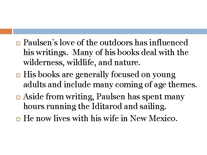  Paulsen’s love of the outdoors has influenced his writings. Many of his books