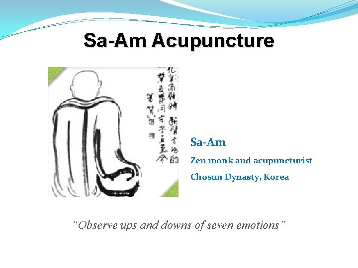 Sa-Am Acupuncture Sa-Am Zen monk and acupuncturist Chosun Dynasty, Korea “Observe ups and downs