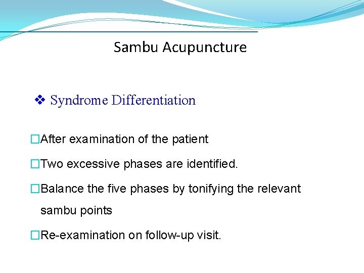 Sambu Acupuncture v Syndrome Differentiation �After examination of the patient �Two excessive phases are