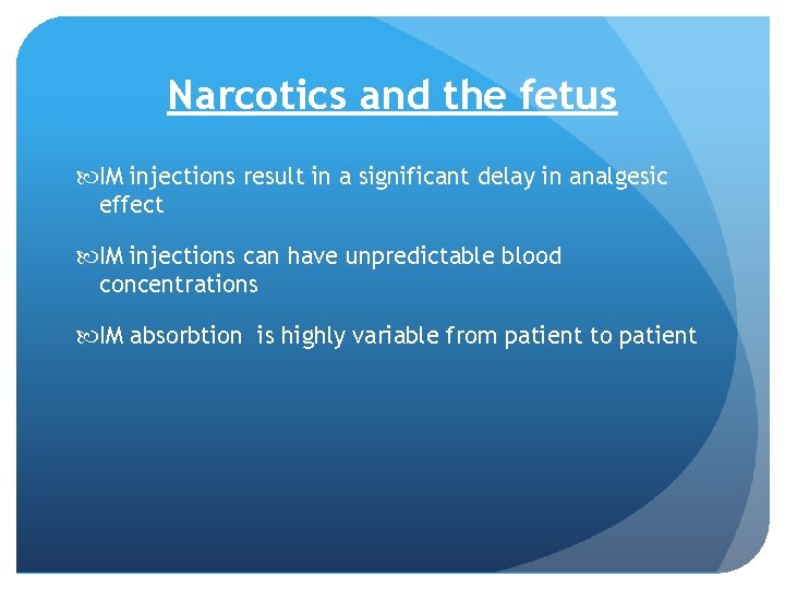Narcotics and the fetus IM injections result in a significant delay in analgesic effect