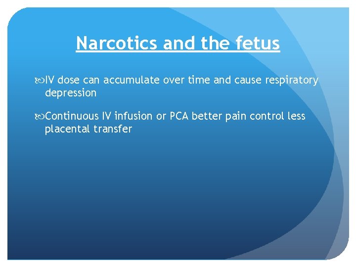 Narcotics and the fetus IV dose can accumulate over time and cause respiratory depression