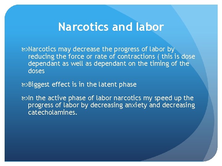 Narcotics and labor Narcotics may decrease the progress of labor by reducing the force