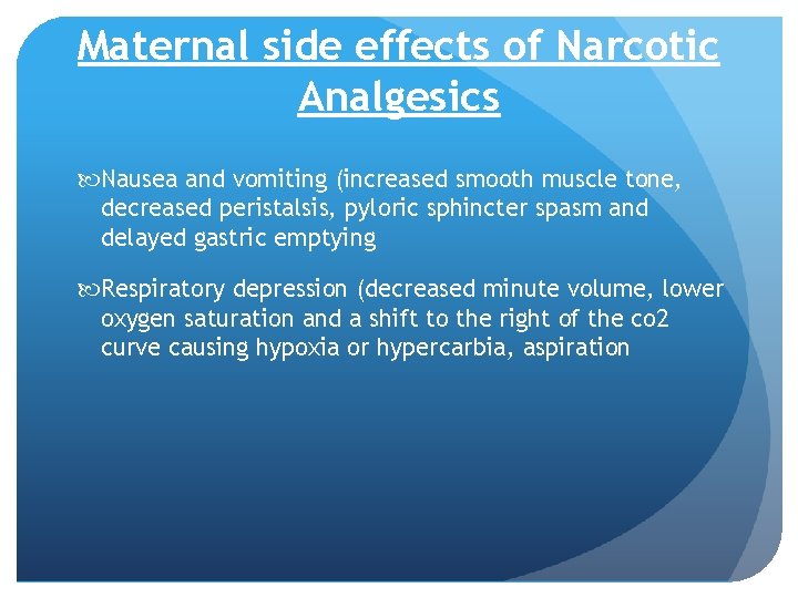 Maternal side effects of Narcotic Analgesics Nausea and vomiting (increased smooth muscle tone, decreased