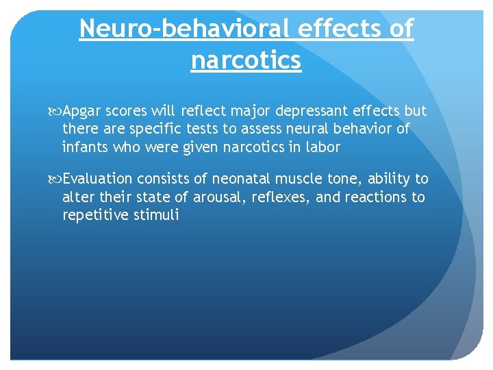 Neuro-behavioral effects of narcotics Apgar scores will reflect major depressant effects but there are