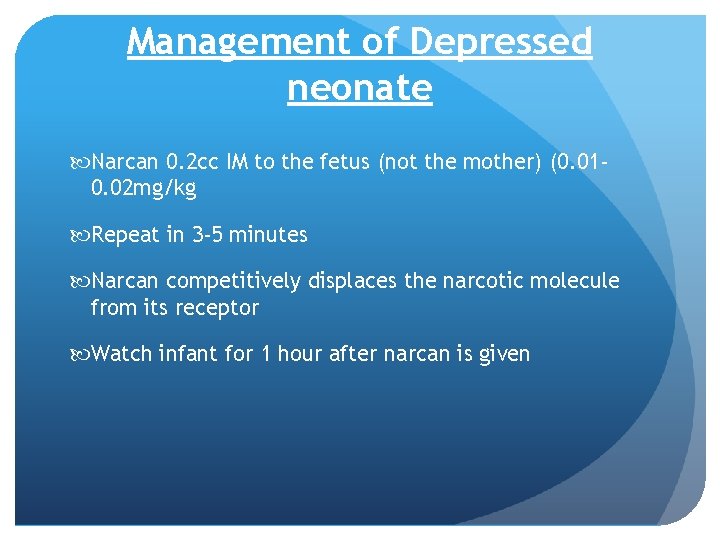 Management of Depressed neonate Narcan 0. 2 cc IM to the fetus (not the