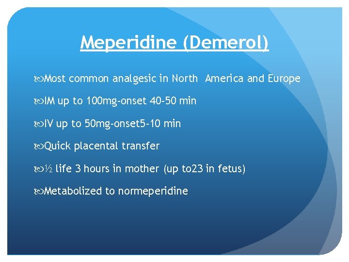 Meperidine (Demerol) Most common analgesic in North America and Europe IM up to 100