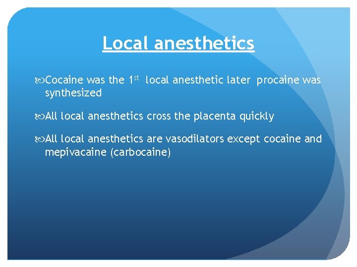 Local anesthetics Cocaine was the 1 st local anesthetic later procaine was synthesized All