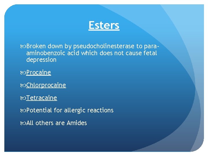 Esters Broken down by pseudocholinesterase to paraaminobenzoic acid which does not cause fetal depression