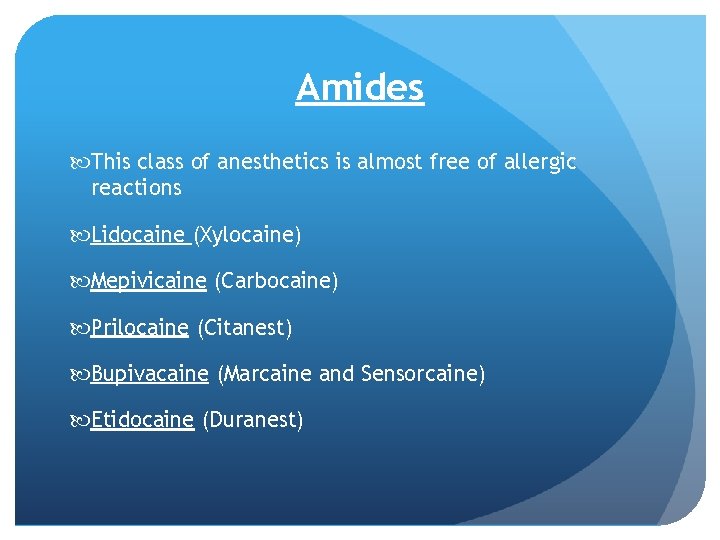 Amides This class of anesthetics is almost free of allergic reactions Lidocaine (Xylocaine) Mepivicaine