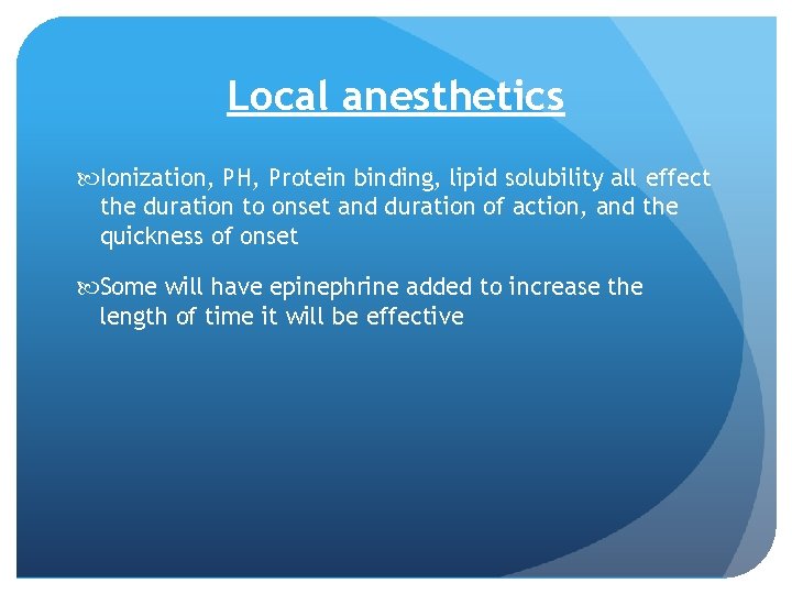 Local anesthetics Ionization, PH, Protein binding, lipid solubility all effect the duration to onset