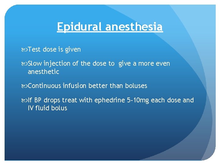 Epidural anesthesia Test dose is given Slow injection of the dose to give a