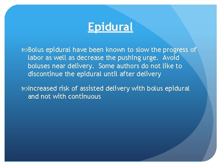 Epidural Bolus epidural have been known to slow the progress of labor as well