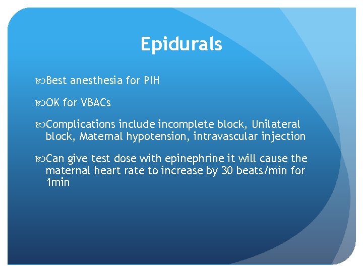 Epidurals Best anesthesia for PIH OK for VBACs Complications include incomplete block, Unilateral block,