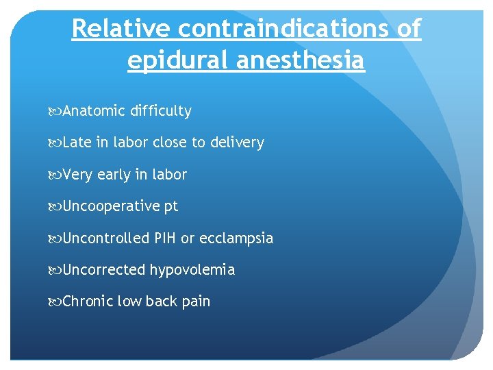 Relative contraindications of epidural anesthesia Anatomic difficulty Late in labor close to delivery Very