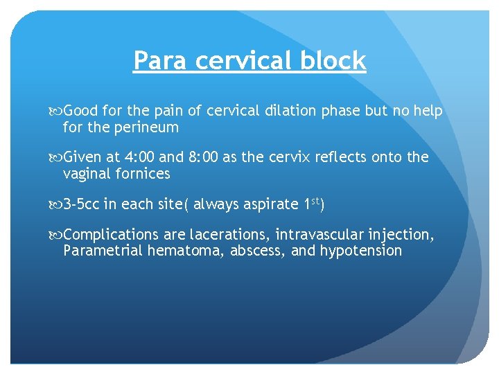 Para cervical block Good for the pain of cervical dilation phase but no help