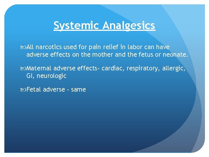 Systemic Analgesics All narcotics used for pain relief in labor can have adverse effects