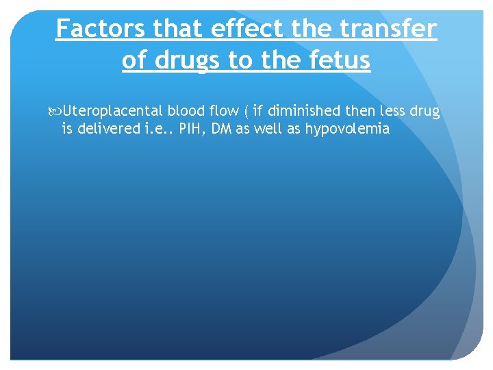 Factors that effect the transfer of drugs to the fetus Uteroplacental blood flow (