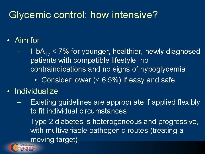 Glycemic control: how intensive? • Aim for: – Hb. A 1 c < 7%