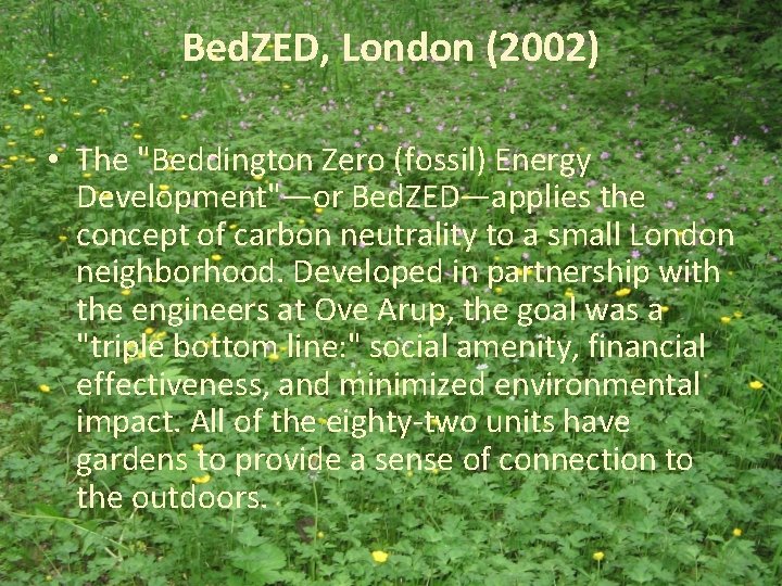 Bed. ZED, London (2002) • The "Beddington Zero (fossil) Energy Development"—or Bed. ZED—applies the