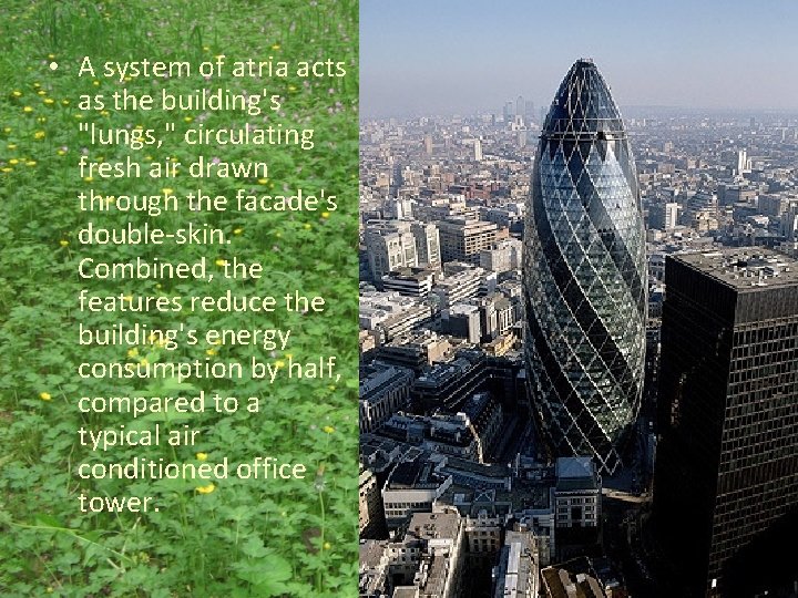  • A system of atria acts as the building's "lungs, " circulating fresh