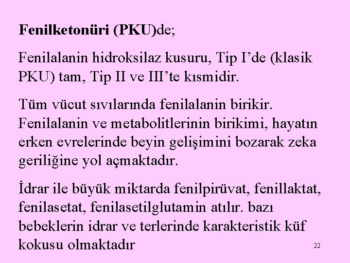 Fenilketonüri (PKU)de; Fenilalanin hidroksilaz kusuru, Tip I’de (klasik PKU) tam, Tip II ve III’te