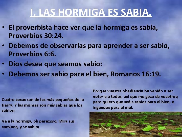 I. LAS HORMIGA ES SABIA. • El proverbista hace ver que la hormiga es