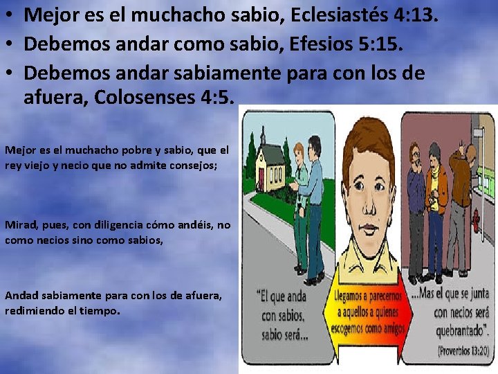  • Mejor es el muchacho sabio, Eclesiastés 4: 13. • Debemos andar como