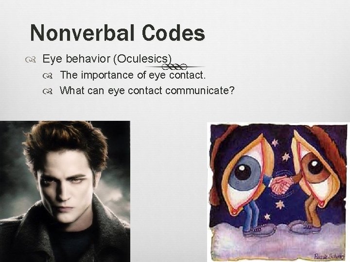 Nonverbal Codes Eye behavior (Oculesics) The importance of eye contact. What can eye contact